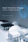 Digital Humanities Pedagogy: Practices, Principles and Politics - cover image