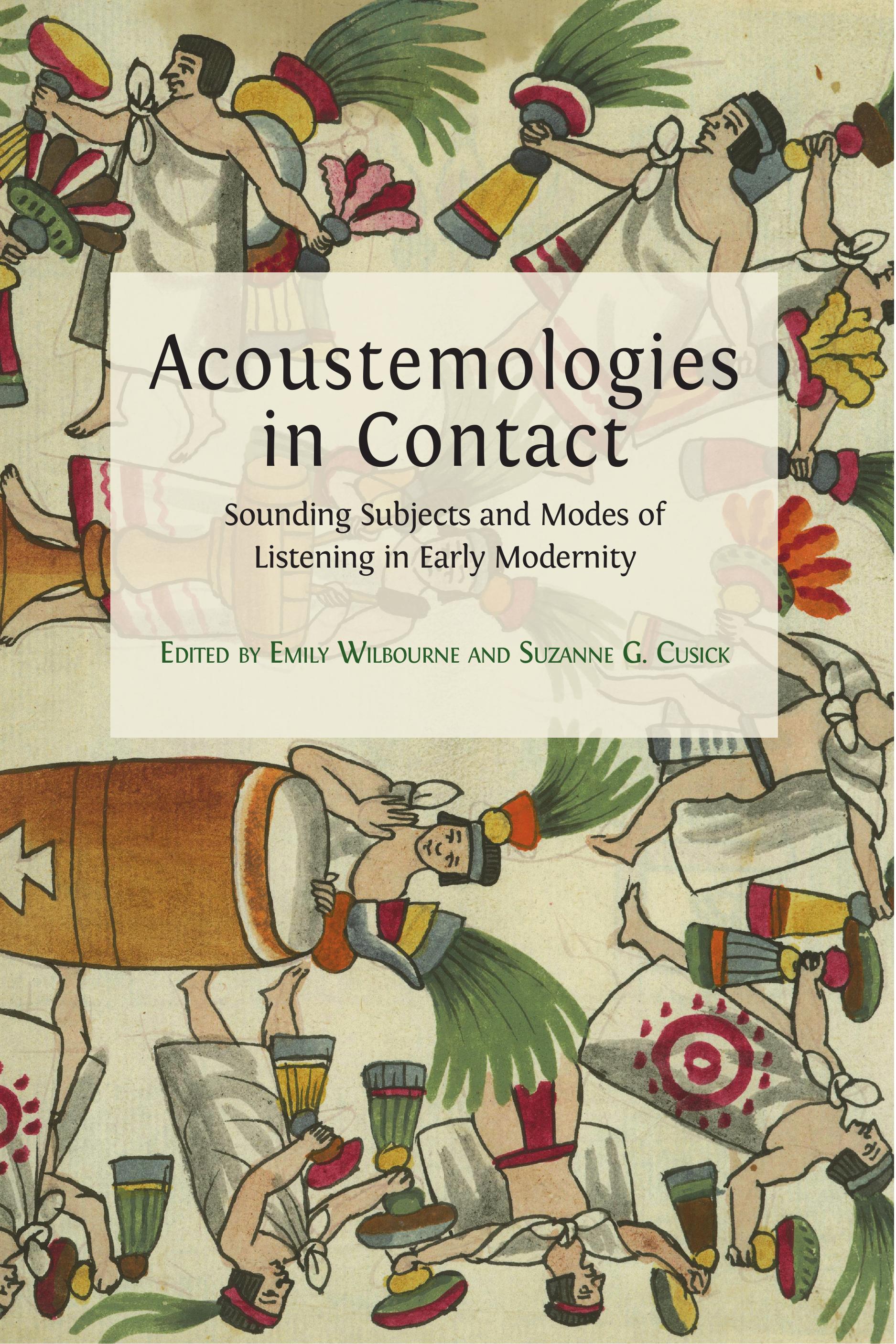 Acoustemologies in Contact: Sounding Subjects and Modes of Listening in Early Modernity