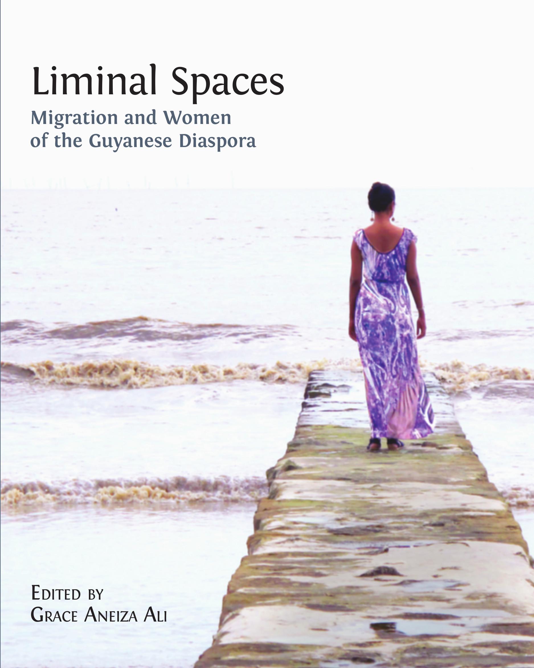 Liminal Spaces: Migration and Women of the Guyanese Diaspora 